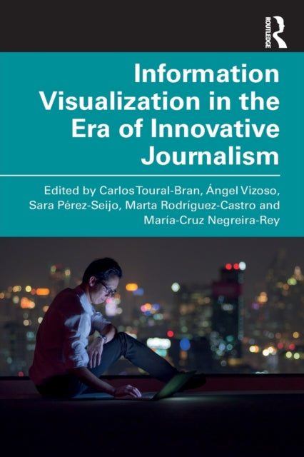 Book cover of: Information Visualization in The Era of Innovative Journalism. By: Carlos Toural-Bran