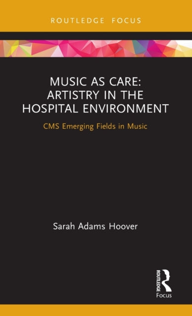 Book cover of: Music as Care: Artistry in the Hospital Environment. By: Sarah Adams Hoover