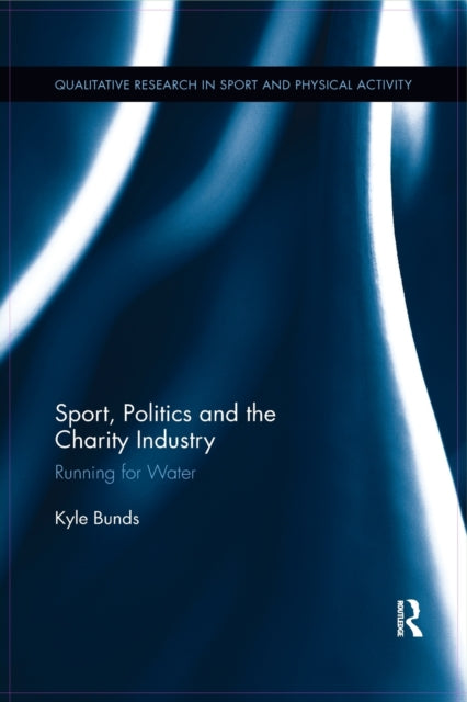 Book cover of: Sport, Politics and the Charity Industry. By: Kyle Bunds