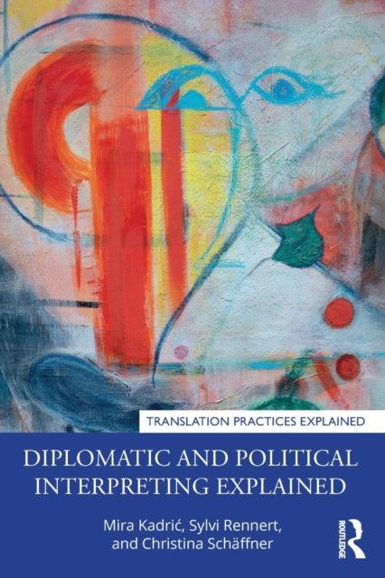 Book cover of: Diplomatic and Political Interpreting Explained. By: Mira Kadric