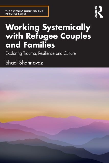 Book cover of: Working Systemically with Refugee Couples and Families. By: Shadi Shahnavaz
