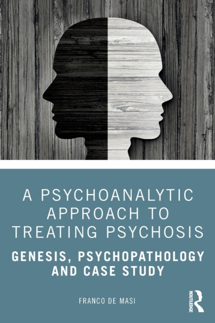 Book cover of: Psychoanalytic Approach to Treating Psychosis. By: Franco De Masi
