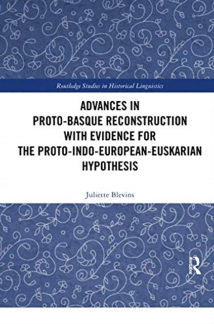Book cover of: Advances in Proto-Basque Reconstruction with Evidence for the Proto-Indo-European-Euskarian Hypothesis. By: Juliette Blevins