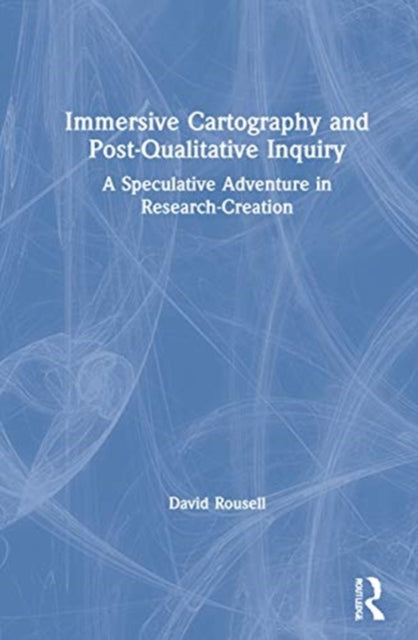Book cover of: Immersive Cartography and Post-Qualitative Inquiry. By: David Rousell