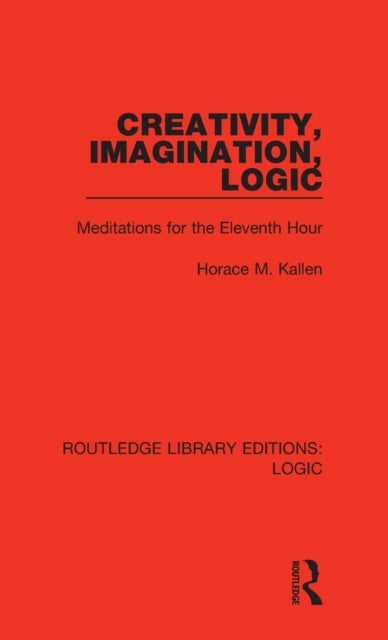 Book cover of: Creativity, Imagination, Logic. By: Horace M. Kallen