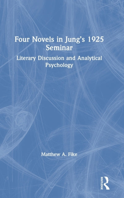 Book cover of: Four Novels in Jung’s 1925 Seminar. By: Matthew A. Fike