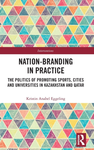 Book cover of: Nation-branding in Practice. By: Kristin Anabel Eggeling
