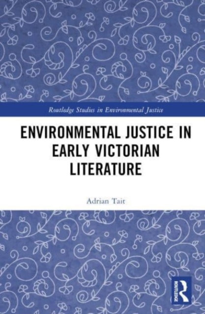 Book cover of: Environmental Justice in Early Victorian Literature. By: Adrian Tait