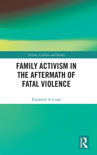 Book cover of: Family Activism in the Aftermath of Fatal Violence. By: Elizabeth A. Cook