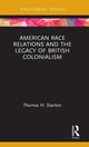 Book cover of: American Race Relations and the Legacy of British Colonialism. By: Thomas H. Stanton