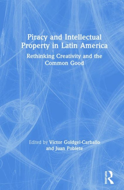 Book cover of: Piracy and Intellectual Property in Latin America. By: Victor Goldgel-Carballo