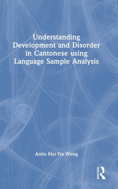 Book cover of: Understanding Development and Disorder in Cantonese using Language Sample Analysis. By: Anita Mei-Yin Wong