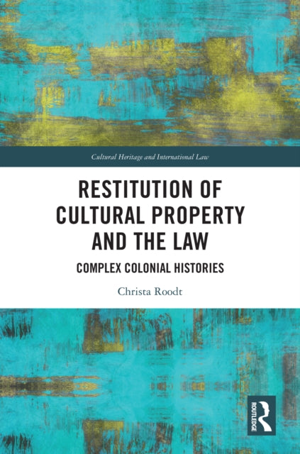 Book cover of: Restitution of Cultural Property and the Law. By: Christa Roodt