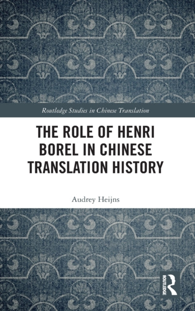 Book cover of: Role of Henri Borel in Chinese Translation History. By: Audrey Heijns