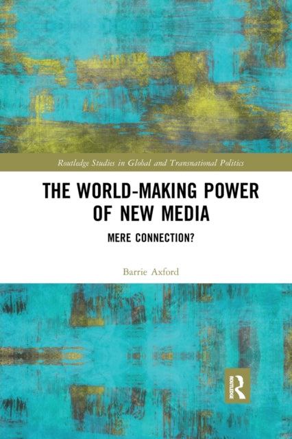 Book cover of: World-Making Power of New Media. By: Barrie Axford
