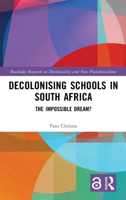 Book cover of: Decolonising Schools in South Africa. By: Pam Christie
