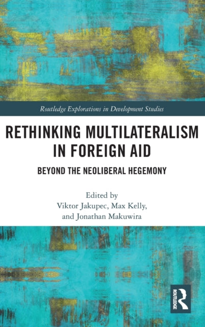 Book cover of: Rethinking Multilateralism in Foreign Aid. By: Viktor Jakupec