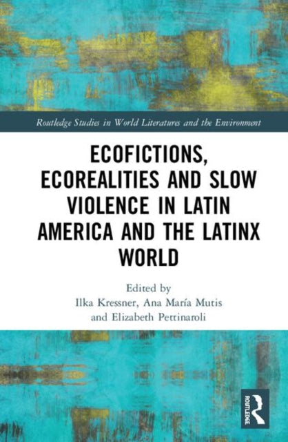 Ecofictions, Ecorealities, and Slow Violence in Latin America and the Latinx World