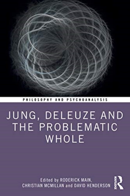 Book cover of: Jung, Deleuze, and the Problematic Whole. By: Roderick Main