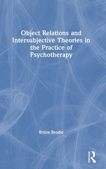 Book cover of: Object Relations and Intersubjective Theories in the Practice of Psychotherapy. By: Bruce Brodie