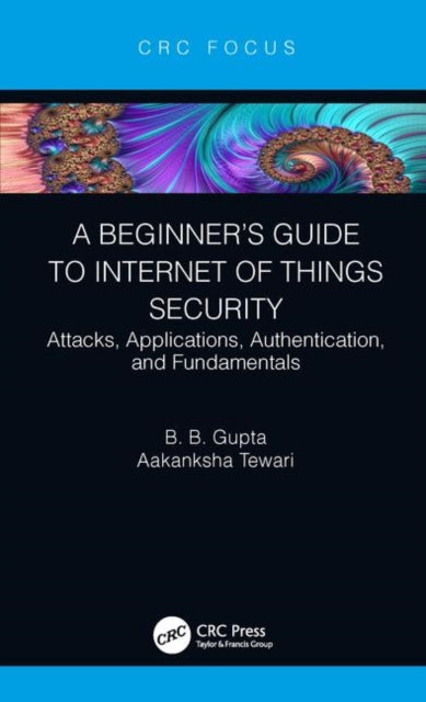 Book cover of: Beginner’s Guide to Internet of Things Security. By: B. B. Gupta
