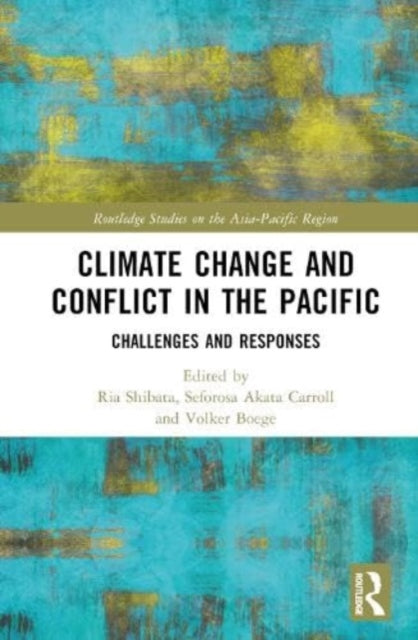 Book cover of: Climate Change and Conflict in the Pacific. By: Ria Shibata