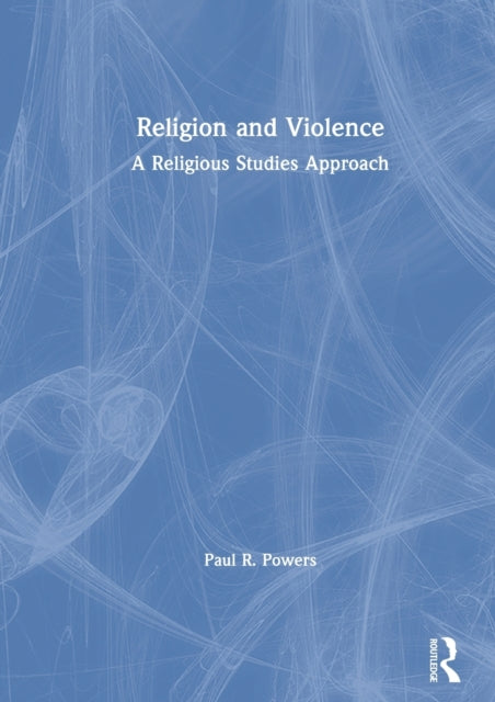 Book cover of: Religion and Violence. By: Paul R. Powers