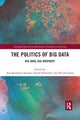 Book cover of: Politics and Policies of Big Data. By: Ann Rudinow Saetnan