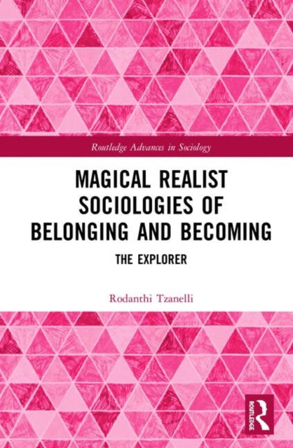 Book cover of: Magical Realist Sociologies of Belonging and Becoming. By: Rodanthi Tzanelli