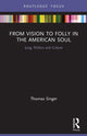 Book cover of: From Vision to Folly in the American Soul. By: Thomas Singer