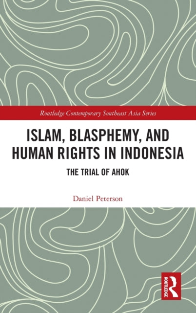 Book cover of: Islam, Blasphemy, and Human Rights in Indonesia. By: Daniel Peterson