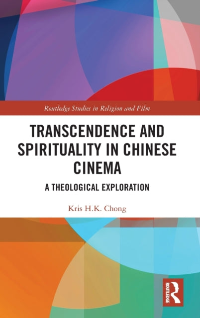 Book cover of: Transcendence and Spirituality in Chinese Cinema. By: Kris H. K Chong