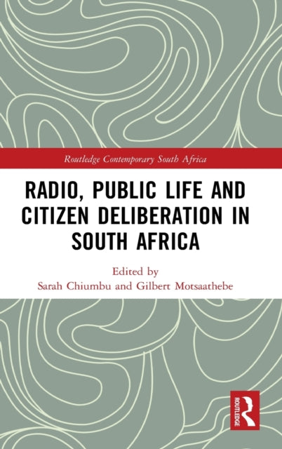 Book cover of: Radio, Public Life and Citizen Deliberation in South Africa. By: Sarah Chiumbu