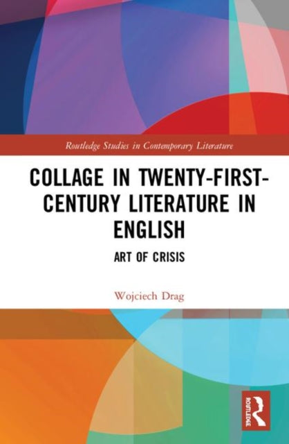 Book cover of: Collage in Twenty-First-Century Literature in English. By: Wojciech Drag