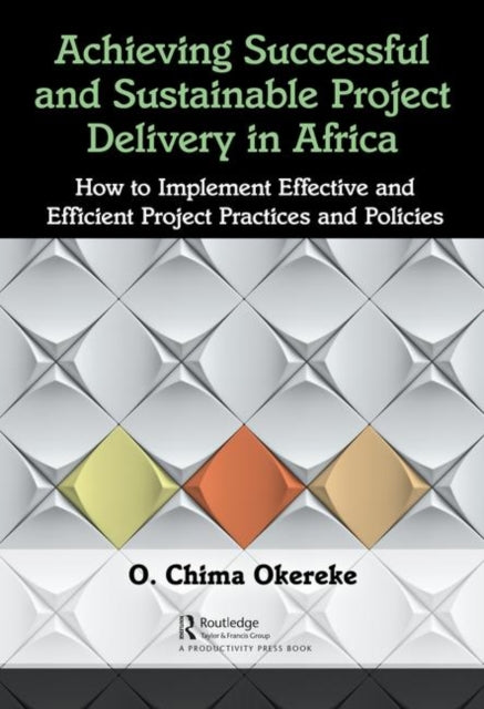 Book cover of: Achieving Successful and Sustainable Project Delivery in Africa. By: Okoro Chima Okereke