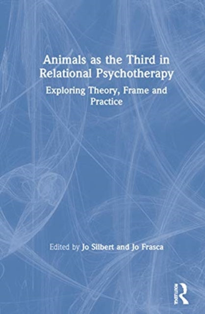 Book cover of: Animals as the Third in Relational Psychotherapy. By: Jo Silbert