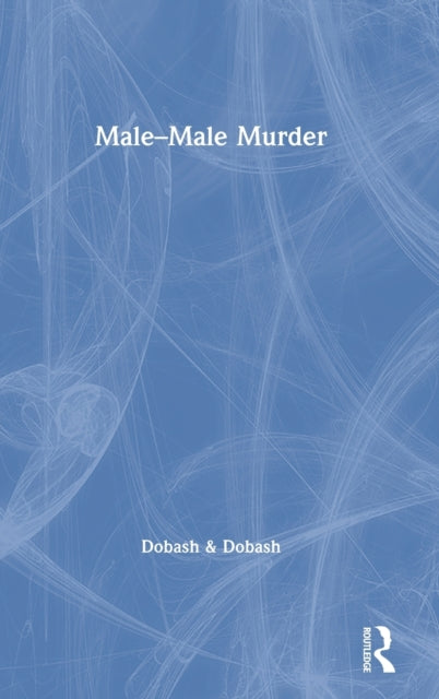 Book cover of: Male–Male Murder. By: Russell P. Dobash
