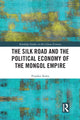 Book cover of: Silk Road and the Political Economy of the Mongol Empire. By: Prajakti Kalra