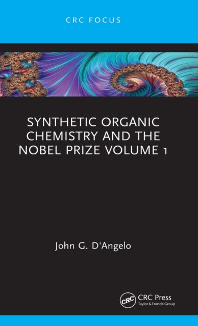 Book cover of: Synthetic Organic Chemistry and the Nobel Prize Volume 1. By: John DAngelo