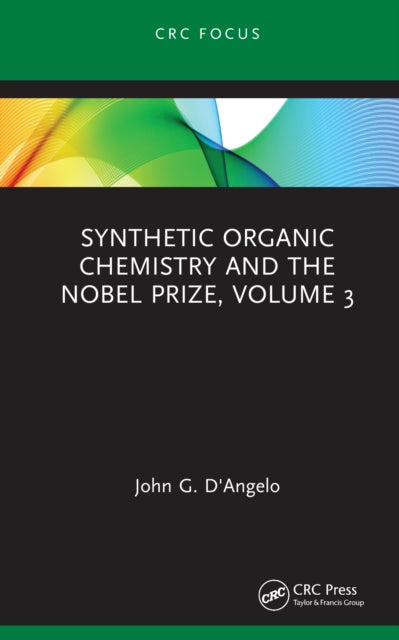 Book cover of: Synthetic Organic Chemistry and the Nobel Prize, Volume 3. By: John G. D'Angelo