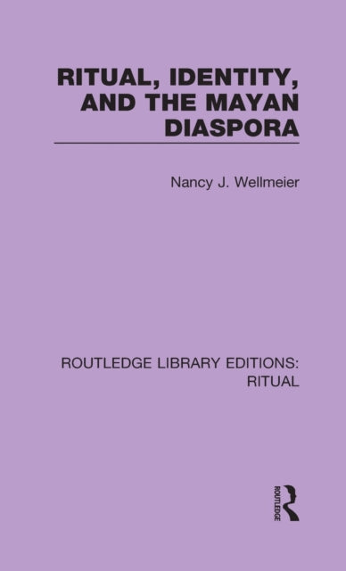 Book cover of: Ritual, Identity, and the Mayan Diaspora. By: Nancy J. Wellmeier