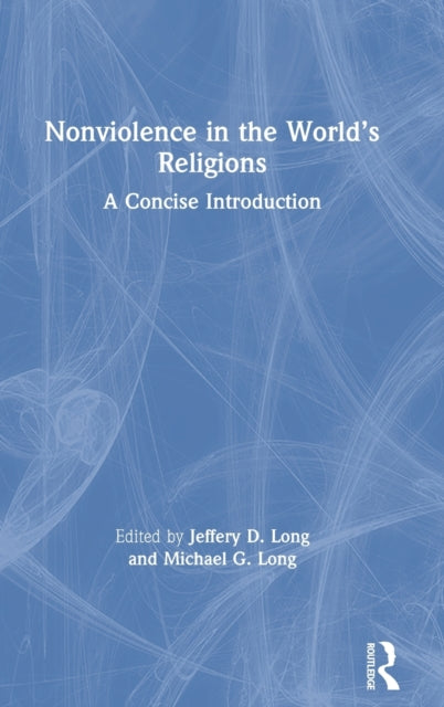Book cover of: Nonviolence in the World’s Religions. By: Jeffery D. Long