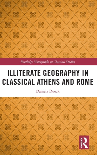 Book cover of: Illiterate Geography in Classical Athens and Rome. By: Daniela Dueck