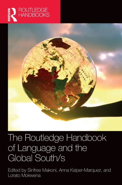 Book cover of: Routledge Handbook of Language and the Global South/s. By: Sinfree Makoni