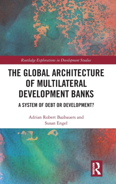 Book cover of: Global Architecture of Multilateral Development Banks. By: Adrian Robert Bazbauers