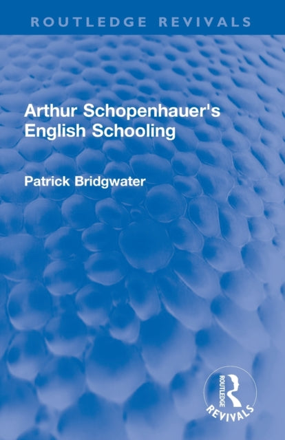 Book cover of: Arthur Schopenhauer's English Schooling. By: Patrick Bridgwater