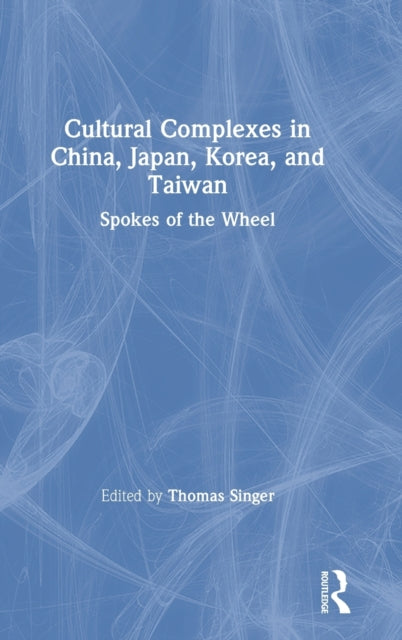 Book cover of: Cultural Complexes in China, Japan, Korea, and Taiwan. By: Thomas Singer