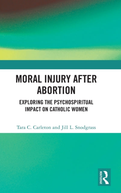 Book cover of: Moral Injury After Abortion. By: Tara C. Carleton