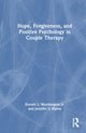 Book cover of: Hope, Forgiveness, and Positive Psychology in Couple Therapy