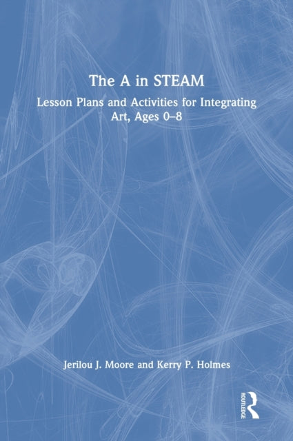 Book cover of: A in STEAM. By: Jerilou Moore